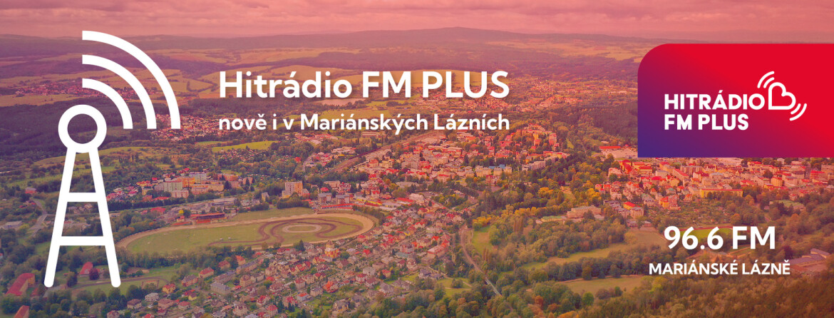 Hitrádio FM Plus nově naladíte i v Mariánských Lázních!